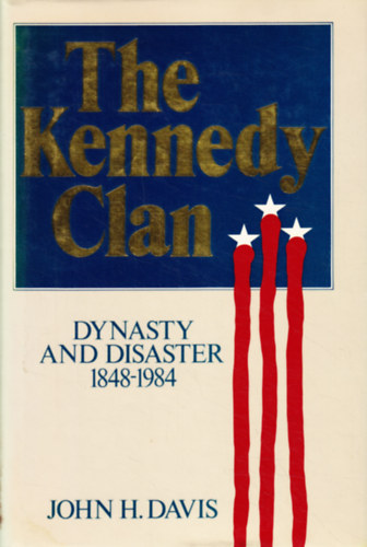John H. Davis - The Kennedy Clan: Dynasty and Disaster, 1848-1983