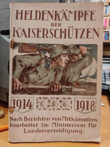 Major Josef Kodera - Heldenkmpfe der Kaiserschtzen 1914-1918 - Nach Berichten von Mitkampfern bearbeitet im Ministerium fr Landesverteidigung