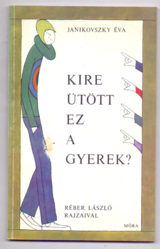 Kire ttt ez a gyerek? (2. kiads - Rber Lszl rajzaival)