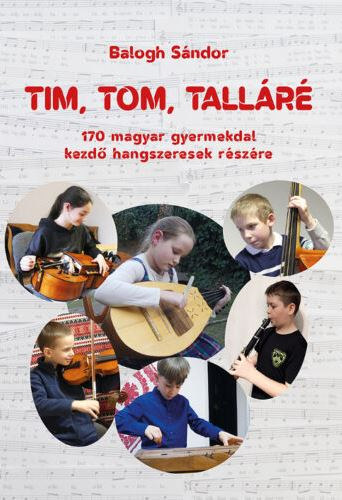 Tim, tom, tallr - 170 magyar gyermekdal, kezd hangszeresek rszre (CD-mellklettel)