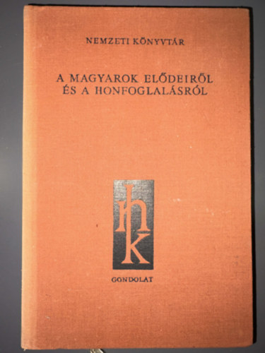 A magyarok el�deir�l �s a honfoglal�sr�l - KORT�RSAK �S KR�NIK�SOK H�RAD�SAI (H�rodotosz; Priszkosz r�tor; Az orkhoni feiratok; Balkh�r; B�borbansz�letett Konstantin; A bajorok �s karant�nok megt�r�se; Aventinus: Bajor �vk�nyvek