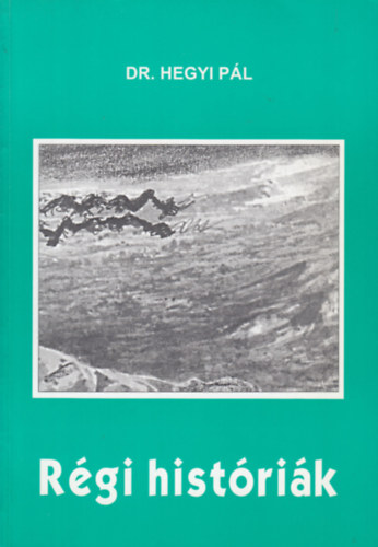 Dr. Hegyi Pál - Régi históriák
