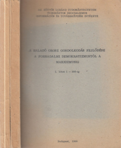 A halad orosz gondolkods fejldse a forradalmi demokratizmustl a marxizmusig I-II.