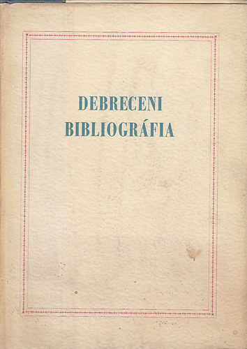 Varga; Lengyel; Bata - Debreceni bibliogrfia (Alapvet irodalom a vros ismerethez)