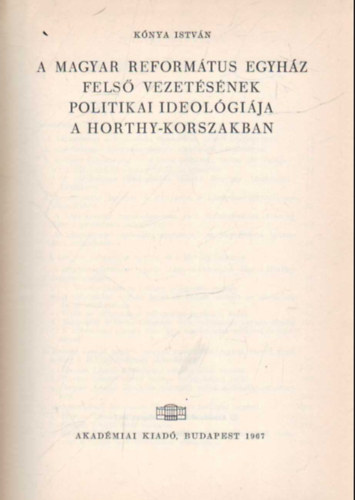 A magyar reform�tus egyh�z fels� vezet�s�nek politikai ideol�gi�ja a Horthy-korszakban