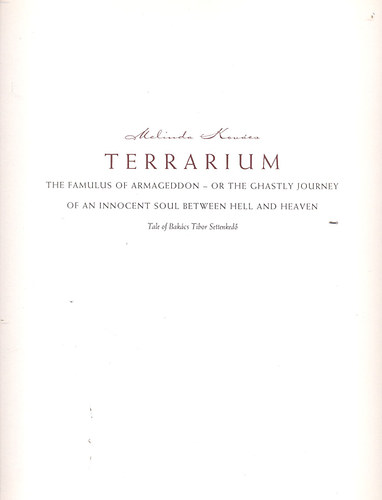 Terrarium (The Famulus of Armageddon or the ghastly journey of an innocent soul between hell ad heaven (Tale of Bakcs Tibor Settenked))
