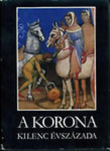 A korona kilenc vszzada (Bibliotheca Historica)