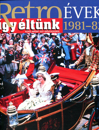 Sz. So�s �va  (szerk.) - Retro �vek - 1981-82 (�gy �lt�nk)