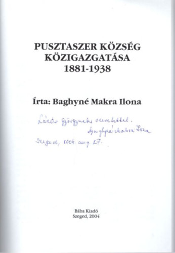 Baghyné Makra Ilona - Pusztaszer község közigazgatása 1881-1938 - dedikált