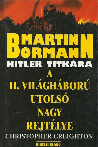 Martin Bormann - Hitler titkra (A II. vilghbor utols nagy rejtlye)