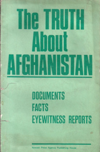 The Truth about Afghanistan: Documents, Facts, Eyewitness Reports
