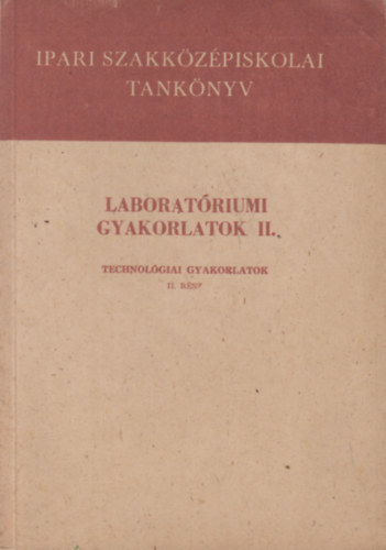Ills Lszl - Nagy Zoltn - Laboratriumi gyakorlatok II. - Ipari szakkzpiskolk s a dolgozk technikumai szmra