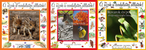 3 db az �, azok a csod�latos �llatok sorozatb�l: �, azok a csod�latos �llatok! - �szi-t�li �sv�nyeken + �, azok a csod�latos �llatok! - Rovarok �s p�kok, ahogy m�g sosem l�ttad �ket + �, azok a csod�latos �llatok! - �bredez� t