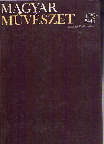 Kontha Sndor - Magyar mvszet 1919-1945 I. (Kontha Sndor (szerk.))