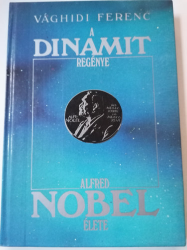 Vghidi Ferenc - A dynamit regnye-Alfred Nobel lete