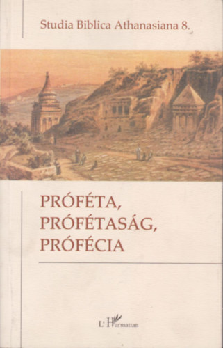 Xeravits Gza  (szerk.) - Prfta, prftasg, prfcia (Studia Biblica Athanasiana 8.)