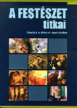 A festészet titkai (útmutató a művészet megértéséhez)