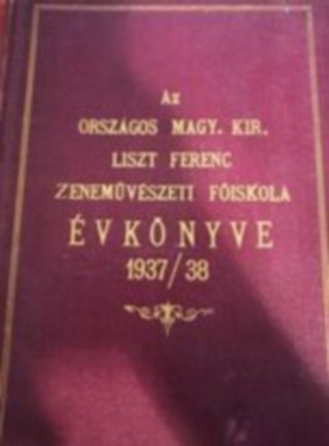 Az Orsz�gos Magyar Kir�lyi Liszt Ferenc zenem�v�szeti F�iskola �vk�nyve az 1937/37-iki tan�vr�l