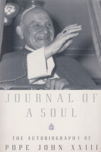 Journal of a soul - The autography of Pope John XXIII. / Egy llek folyirata - XXIII. Jnos ppa autogrfija/ Angol nyelv