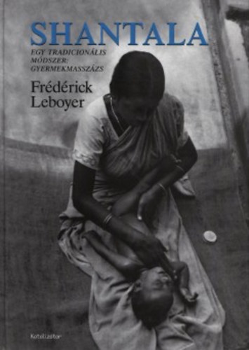 Frdrick Leboyer - Shantala - Egy tradicionlis mdszer: gyermekmasszzs