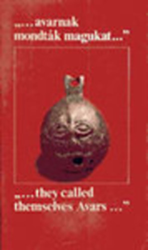 L�rinczy G�bor K�rti B�la - "...avarnak mondt�k magukat..." - "...they called themselves Avars..."