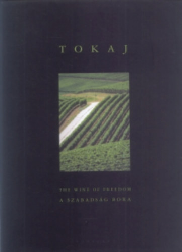 Tokaj: The Wine of Freedom - A szabadsg bora