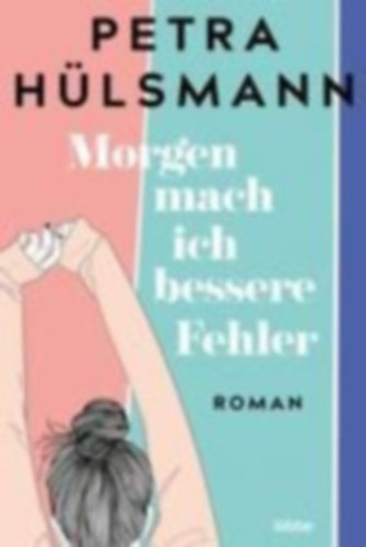 Petra H�lsmann - Morgen mach ich bessere Fehler - Roman