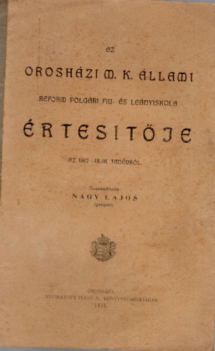 Az oroshzi M. K. llami Reform Polgri Fiu- s Lenyiskola rtestje az 1917-18.-ik tanvrl