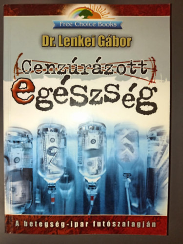 Cenzrzott egszsg - A betegsg-ipar futszalagjn (Free Choice knyvek)