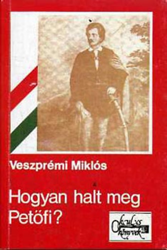Hogyan halt meg Petfi? Trtnelmi oknyomozs