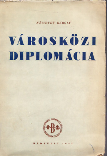 Némethy Károly - Városközi diplomácia és Budapest székesfőváros a külfölddel való érintkezésben (Trócsányi Zoltánnak dedikált példány)