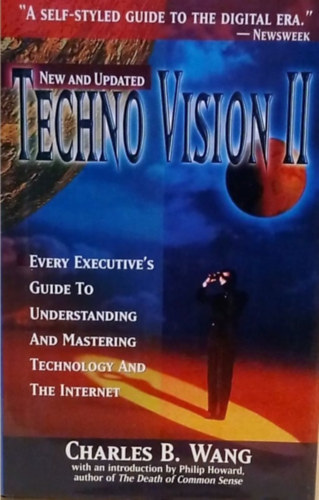 Techno Vision II. - Every executive's guide to understanding and mastering technology and the internet - Techno-vzi II. - Vezetk tmutatja a technolgia s az internet megrtshez s felhasznlshoz - Angol nyelv