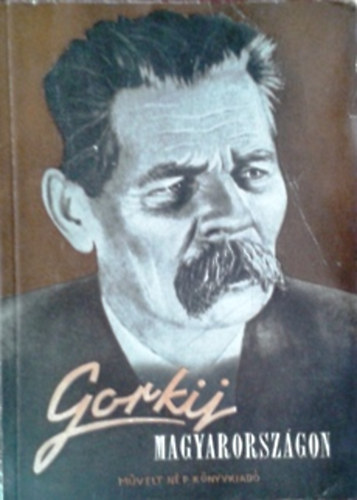 Rad Gyrgy - Gorkij Magyarorszgon