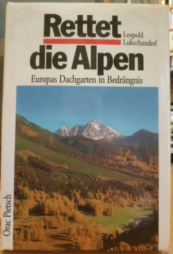 Rettet die Alpen. Europas Dachgarten in Bedrngnis (Mentsd meg az Alpokat. Eurpa tetkertje bajban van)