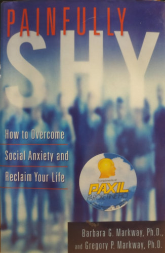 Barbara G. Markway Ph.D. - Painfully Shy: How to Overcome Social Anxiety and Reclaim Your Life