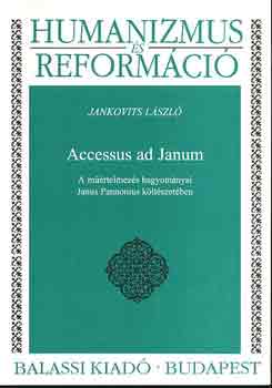 Jankovits Lszl - Accessus ad Janum (A mrtelmezs hagyomnyai Janus Pannonius klt...)