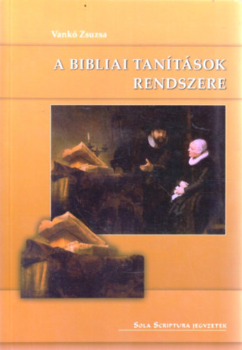 Vankó Zsuzsa - A bibliai tanítások rendszere
