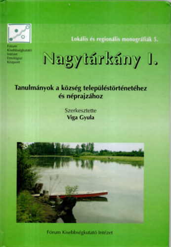 Viga Gyula  (szerk.) - Nagytrkny I. - Tanulmnyok a kzsg teleplstrtnethez s nprajzhoz