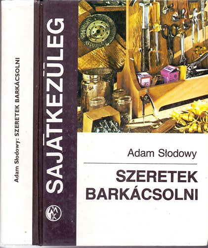 Szeretek barkcsolni - Sajtkezleg (A repl lgcsavar / Apr replgp / Vitorlsok / Motorcsnak / Gzhajmodell / Veszlytelen lfegyver / Helikopterek / Kis kerti eszkzk / A kerkpr karbantartsa, javtsa s felszerel
