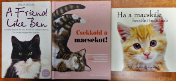 3db Cica k�nyv.:Csekkold a macsekot!,Ha a macsk�k besz�lni tudn�nak,A Friend Like Ben