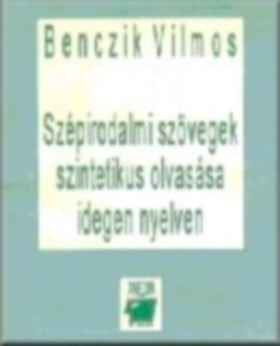 Benczik Vilmos - Szpirodalmi szvegek szintetikus olvassa idegen nyelven