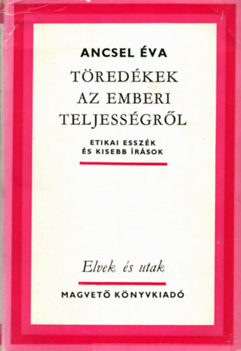 Ancsel Éva - Töredékek az emberi teljességről