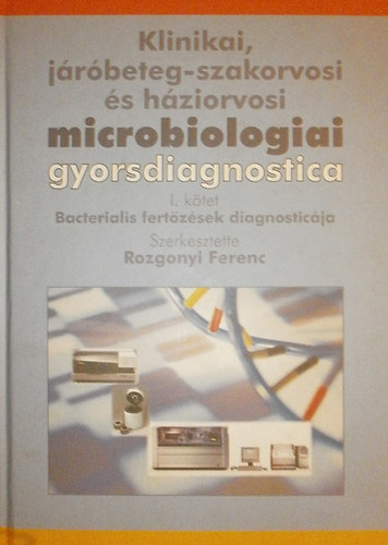 Klinikai, jrbeteg-szakorvosi s hziorvosi microbiolgiai gyorsdiagnostica - I. ktet