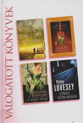 Lee Child - Richard Paul Evans - Philippa Gregory - Peter Lovesey - Az gy - grd meg! - A kirlyn bolondja - Sznhz letre-hallra  (Reader's Digest Vlogatott knyvek)