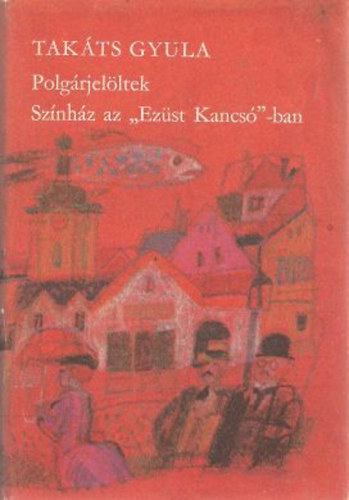 Takts Gyula - Polgrjelltek-Sznhz az "Ezst Kancs"-ban