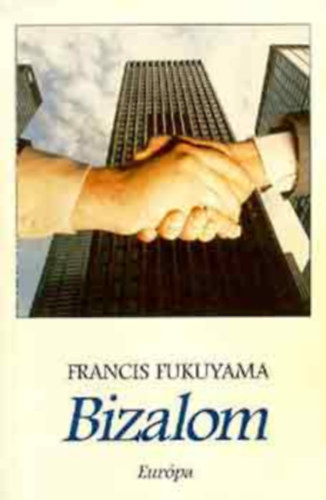 Francis Fukuyama - Bizalom - A trsadalmi ernyek s a jlt megteremtse