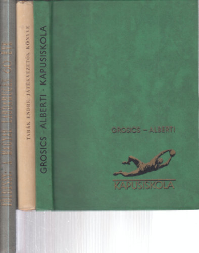 Grosics Gyula, Alberti J�zsef, Tab�k Endre, F�ldessy J�nos - 3 db. labdar�g�s (Kapusiskola + J�t�kvezet�k k�nyve + A magyar labdar�g�s 60 �ve)