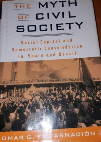 Omar G. Encarnaci�n - The Myth of Civil Society - Social Capital and Democratic Consolidation in Spain and Brazil