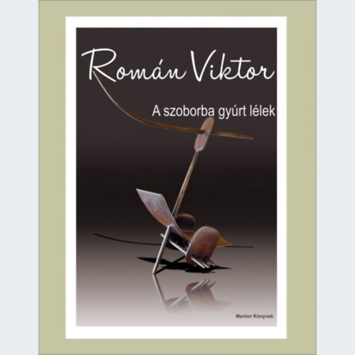 Rom�n Viktor - A szoborba gy�rt l�lek