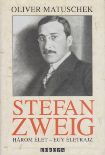 Oliver Matuschek - Stefan Zweig - Hrom let - Egy letrajz